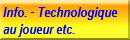 Information technologique au joueur etc.